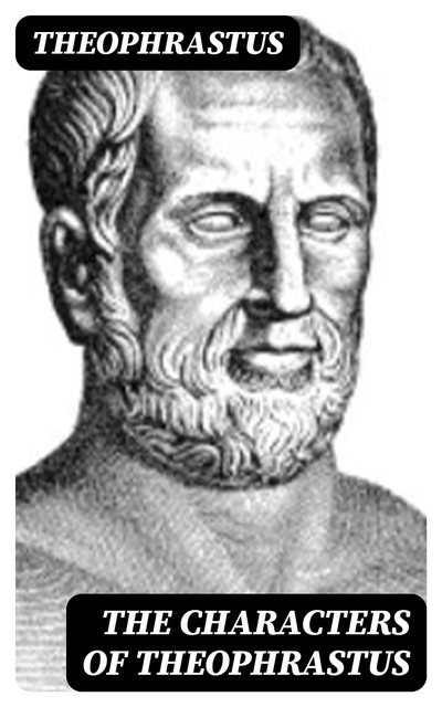 The Characters of Theophrastus, Theophrastus
