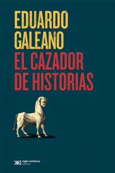 El cazador de historias, Eduardo Galeano