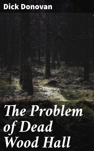 The Problem of Dead Wood Hall, Dick Donovan