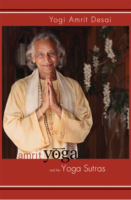 Amrit Yoga and the Yoga Sutras, Yogi Amrit Desai