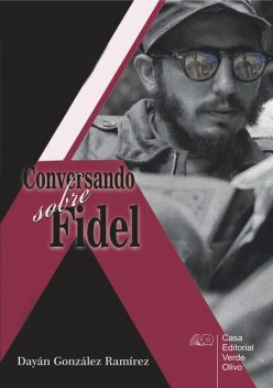 Conversando sobre Fidel, Dayán González Ramírez
