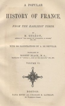 A Popular History of France from the Earliest Times, Volume 6, M.Guizot