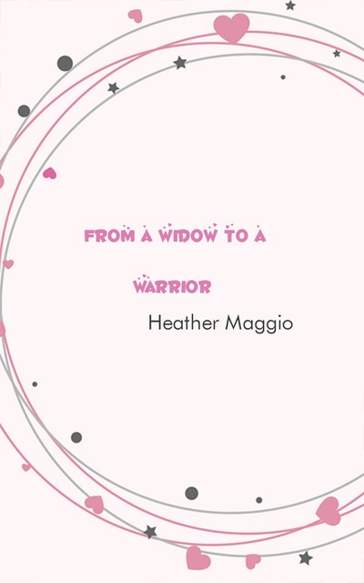 From a Widow to a Warrior, Heather Maggio