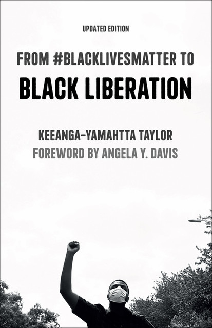 From #BlackLivesMatter to Black Liberation, Keeanga-Yamahtta Taylor