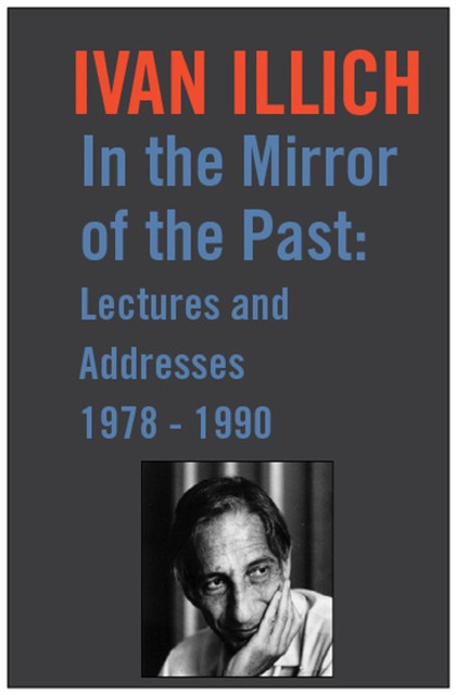 In the Mirror of the Past, Ivan Illich