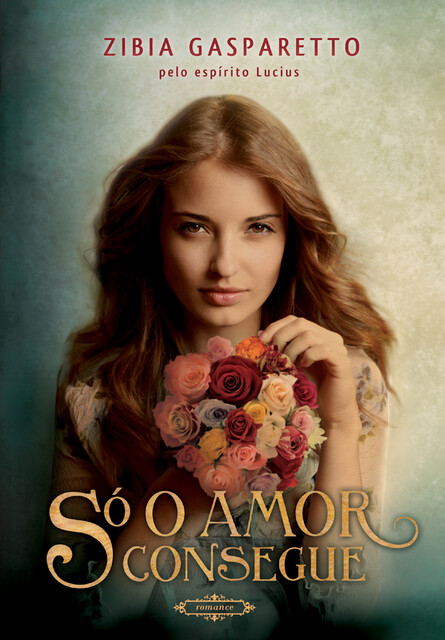 Só o amor consegue, Zibia Gasparetto