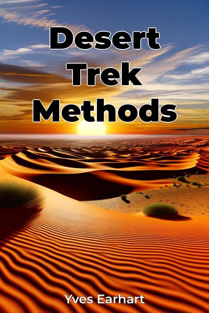 Desert Trek Methods, Yves Earhart