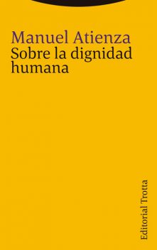 Sobre la dignidad humana, Manuel Atienza