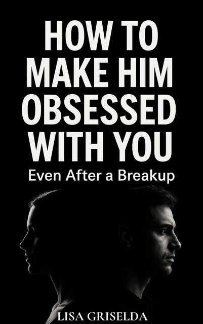 How To Make Him Obsessed With You, Lisa Griselda