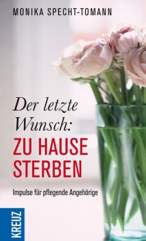 Der letzte Wunsch: Zu Hause sterben, Monika Specht-Tomann