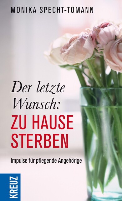 Der letzte Wunsch: Zu Hause sterben, Monika Specht-Tomann