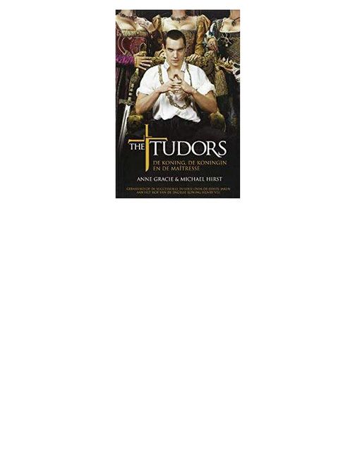 The Tudors – de koning de koningin en de maitresse, Anne Gracie, Mike Hirst