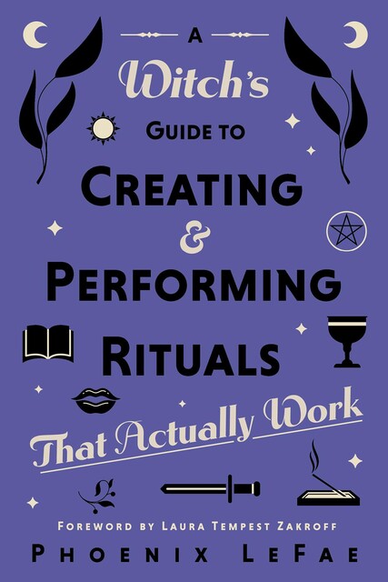 A Witch's Guide to Creating & Performing Rituals, Phoenix LeFae