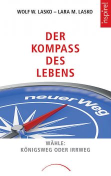 Der Kompass des Lebens, Wolf W. Lasko, Lara M. Lasko