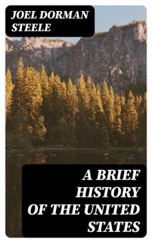 A Brief History of the United States, Joel Dorman Steele