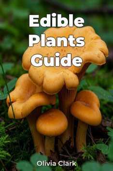 Edible Plants Guide, Olivia Clark