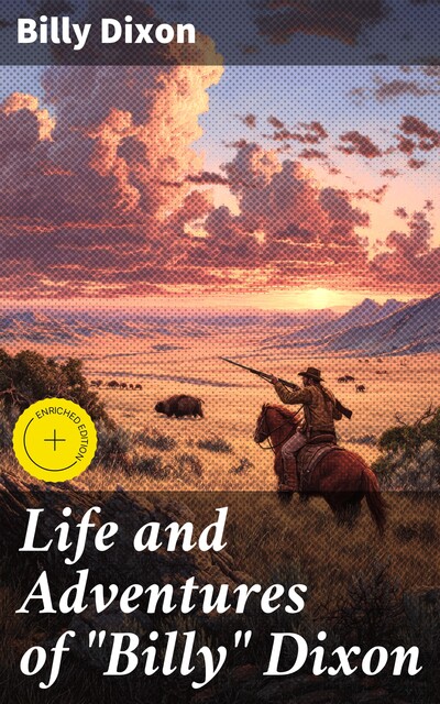 Life and Adventures of “Billy” Dixon, Billy Dixon