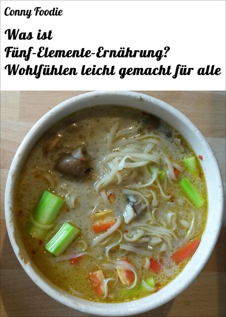 Was ist Fünf-Elemente-Ernährung? Wohlfühlen leicht gemacht für alle, Conny Foodie