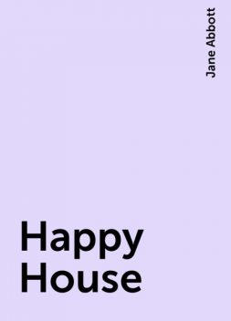 Happy House, Jane Abbott
