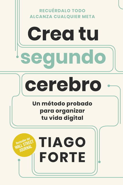 Crea tu segundo cerebro: Un método probado para organizar tu vida digital (Spanish Edition), Tiago Forte