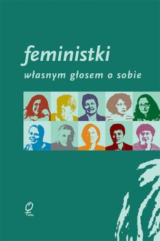 Feministki. Własnym głosem o sobie, wstęp i redakcja Sławomira Walczewska