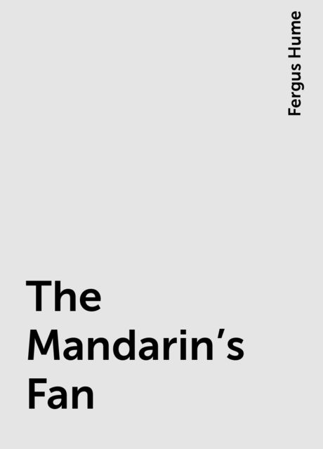 The Mandarin's Fan, Fergus Hume