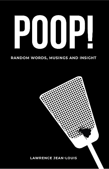 Poop! Random Words, Musings and Insight, Lawrence Jean-Louis