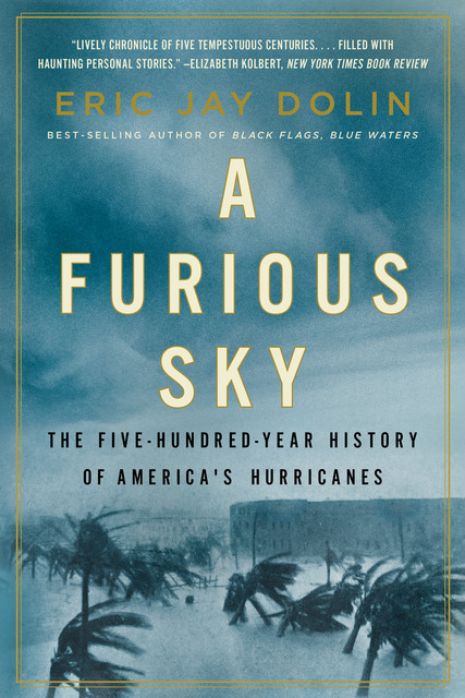 A Furious Sky: The Five-Hundred-Year History of America's Hurricanes, Eric Jay Dolin