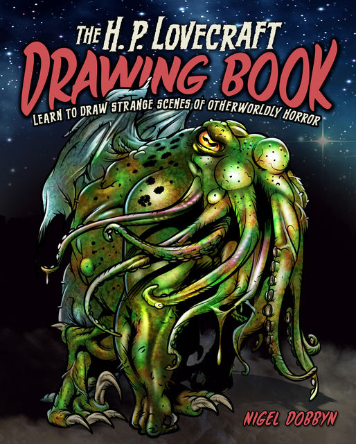 The H.P. Lovecraft Drawing Book, Nigel Dobbyn