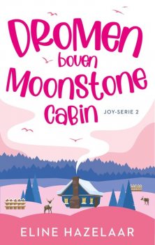 Dromen boven Moonstone Cabin, Eline Hazelaar