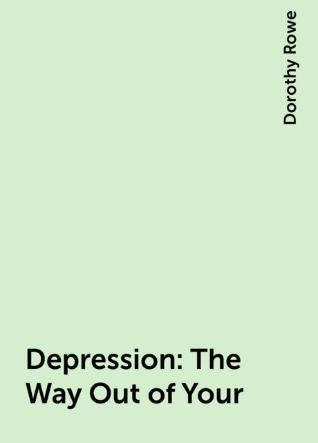 Depression: The Way Out of Your, Dorothy Rowe