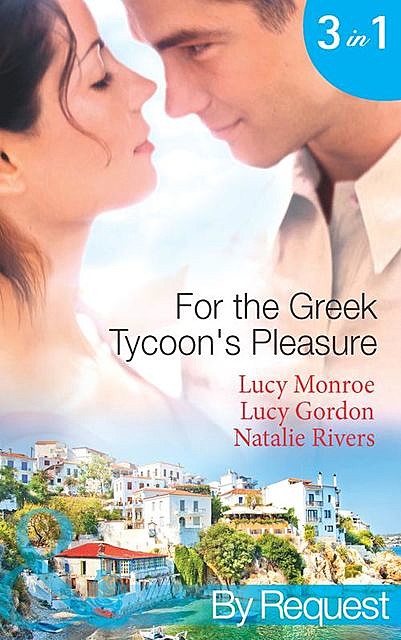 For the Greek Tycoon's Pleasure, Lucy Monroe, Lucy Gordon, Natalie Rivers