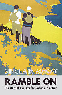 Ramble On: The story of our love for walking Britain, Sinclair McKay