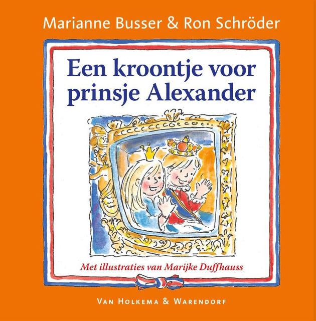 Een kroontje voor prinsje Alexander, Marianne Busser, Ron Schröder