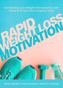 Rapid Weight Loss Motivation, Timothy Willink, Rapid Weight Loss Academy