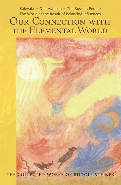 OUR CONNECTION WITH THE ELEMENTAL WORLD, Rudolf Steiner