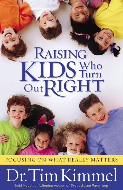 Raising Kids Who Turn Out Right, Tim Kimmel