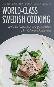 World-Class Swedish Cooking, Björn Frantzén, Daniel Lindeberg