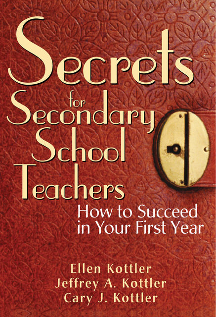 Secrets for Secondary School Teachers, Jeffrey Kottler, Ellen Kottler, Cary J. Kottler