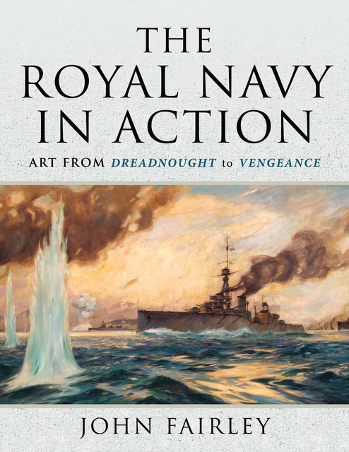 The Royal Navy in Action, John Fairley
