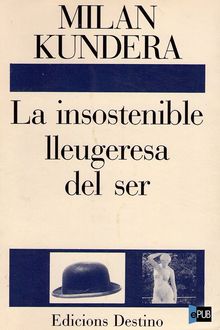 La Insostenible Lleugeresa Del Ser, Milan Kundera