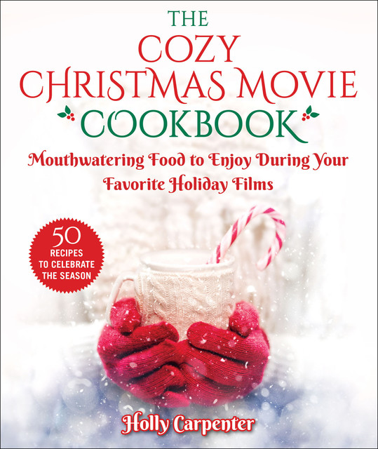 The Cozy Christmas Movie Cookbook, Holly Carpenter