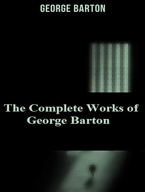The Complete Works of George Barton, George Barton