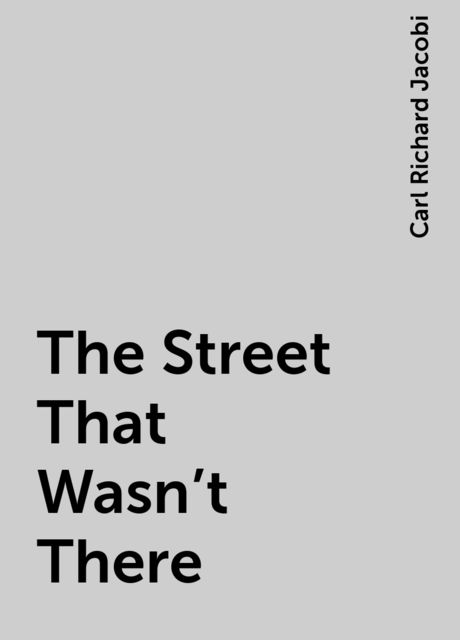 The Street That Wasn't There, Carl Richard Jacobi