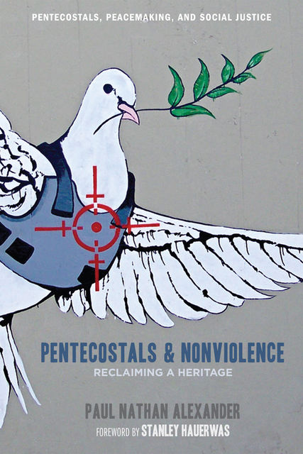 Pentecostals and Nonviolence, Paul Alexander