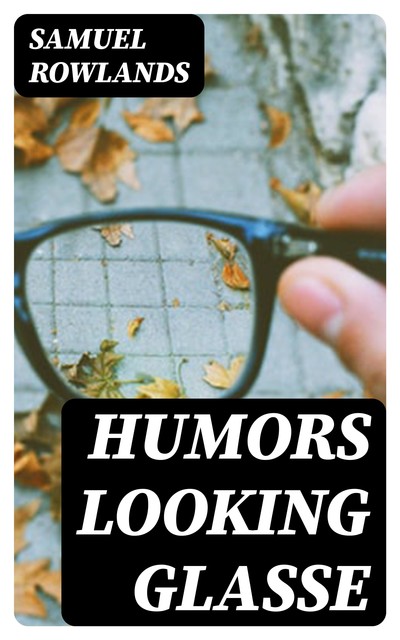 Humors Looking Glasse, Samuel Rowlands