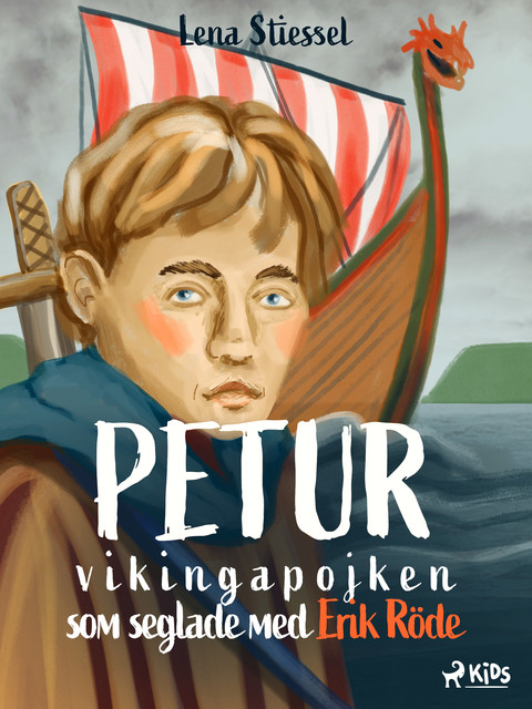 Petur : vikingapojken som seglade med Erik Röde, Lena Stiessel