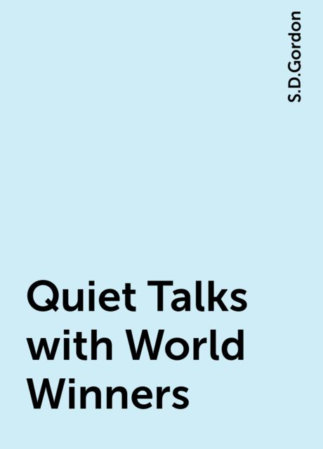 Quiet Talks with World Winners, S.D.Gordon