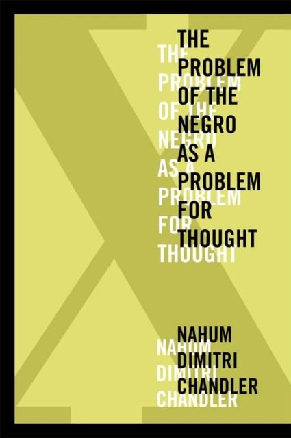 X-The Problem of the Negro as a Problem for Thought, Nahum Dimitri Chandler
