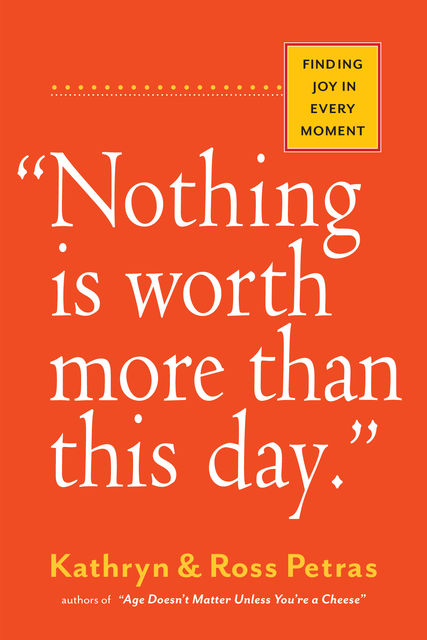 Nothing Is Worth More Than This Day, Kathryn Petras, Ross Petras